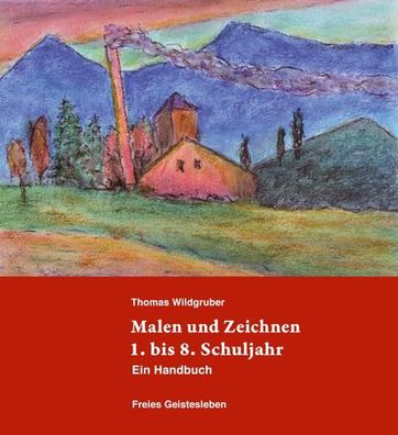 Malen und Zeichnen 1. bis 8. Schuljahr Ein Handbuch Wildgruber, Tho