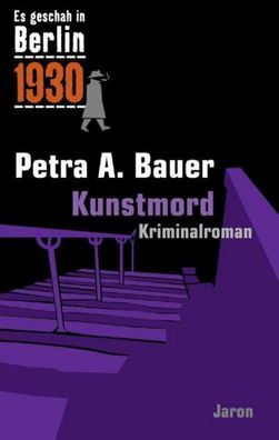 Es geschah in Berlin 1930 - Kunstmord, Petra A. Bauer