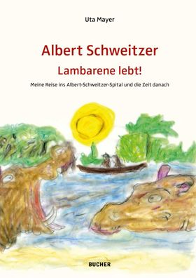 ALBERT Schweitzer Lambarene LEBT!, Mayer Uta