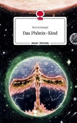 Das Ph?nix-Kind. Life is a Story - story. one, Tim Steinkopf