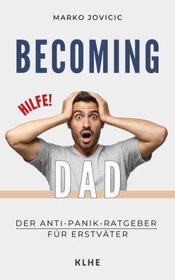 Becoming Dad: Der Anti-Panik Ratgeber f?r Erstv?ter, Jovicic Marko