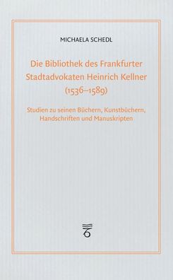 Die Bibliothek des Frankfurter Stadtadvokaten Heinrich Kellner (1536-1589), ...