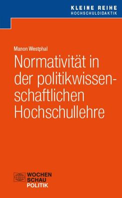 Normativit?t in der politikwissenschaftlichen Hochschullehre, Manon Westphal