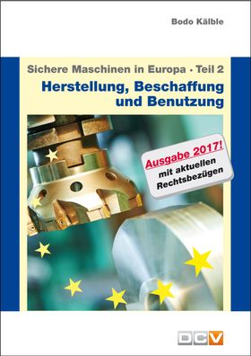 Sichere Maschinen in Europa - Teil 2 - Herstellung, Beschaffung und Benutzu ...