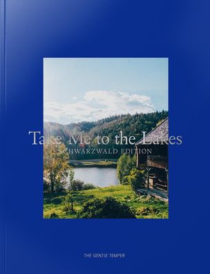 Take Me to the Lakes - Schwarzwald Edition, The Gentle Temper GmbH & Co KG