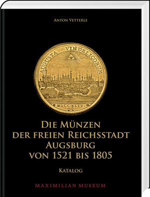 Die M?nzen der Freien Reichsstadt Augsburg von 1521 bis 1805, Anton Vetterle