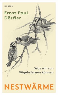 Nestwaerme Was wir von Voegeln lernen koennen Doerfler, Ernst P.