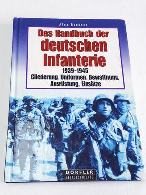 Das Handbuch der deutschen Infanterie 1939 - Gliederung, Uniformen, Bewaffnung....