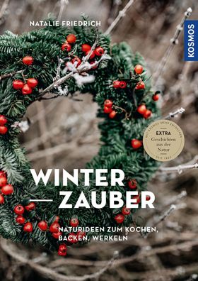 Winterzauber: Naturideen zum Kochen, Backen, Werkeln - Extra: Geschichten a ...