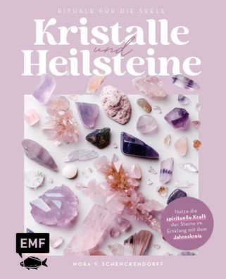 Kristalle und Heilsteine - Rituale f?r die Seele, Nora v. Schenckendorff