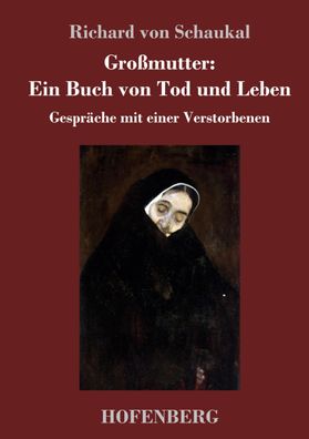 Gro?mutter: Ein Buch von Tod und Leben, Richard Von Schaukal