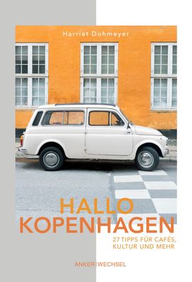 Hallo Kopenhagen: 27 Tipps f?r Caf?s, Kultur und mehr, Harriet Dohmeyer
