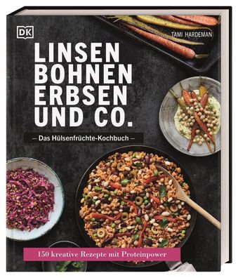 Linsen, Bohnen, Erbsen und Co.: Das H?lsenfr?chte-Kochbuch, Tami Hardeman