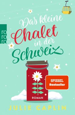 Das kleine Chalet in der Schweiz Roman, Romantic Escapes 6 Julie Ca