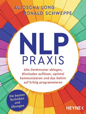 NLP-Praxis Neurolinguistisches Programmieren: Alte Denkmuster ableg