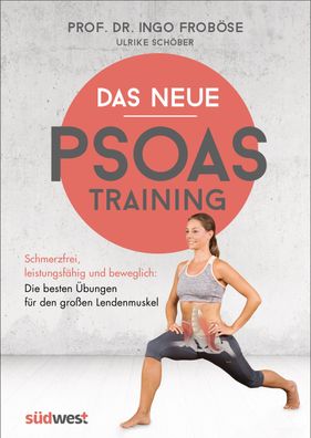 Das neue Psoas-Training Schmerzfrei, leistungsfaehig und beweglich: