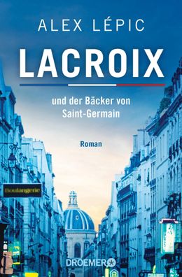 Lacroix und der Baecker von Saint-Germain Roman Alex Lepic Ein Fal