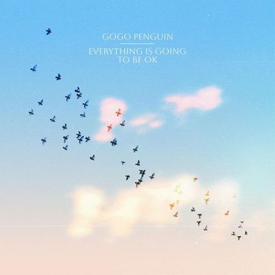 GoGo Penguin: Everything Is Going to Be OK - - (LP / E)