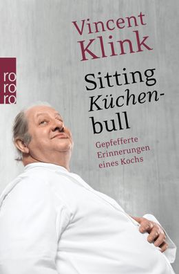 Sitting Kuechenbull Gepfefferte Erinnerungen eines Kochs Vincent Kl