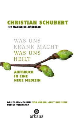 Was uns krank macht - Was uns heilt, Christian Schubert