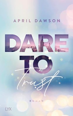 Dare to Trust Roman April Dawson Dare-to-Trust-Reihe Dare-to-Trust
