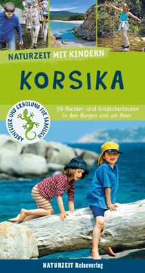 Naturzeit mit Kindern: Korsika 50 Wander- und Entdeckertouren in de