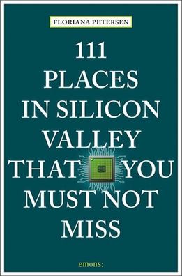 111 Places in Silicon Valley That You Must Not Miss, Floriana Petersen