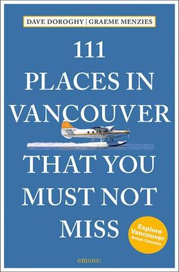 111 Places in Vancouver That You Must Not Miss, David Doroghy