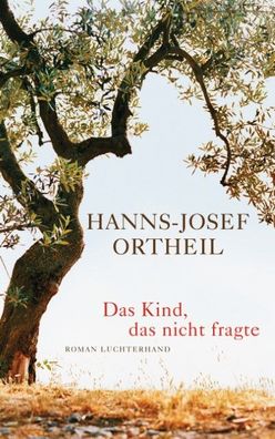 Das Kind, das nicht fragte, Hanns-Josef Ortheil
