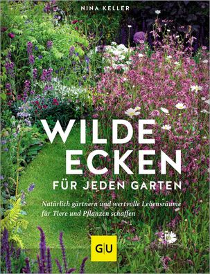 Wilde Ecken f?r jeden Garten, Nina Keller
