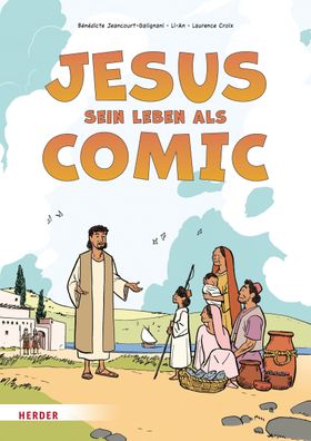Jesus. Sein Leben als Comic, B?n?dicte Jeancourt-Galignani