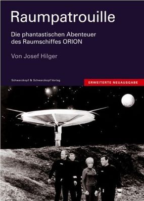 Raumpatrouille - Die phantastischen Abenteuer des Raumschiffs Orion Josef Hilger