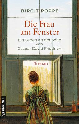 Die Frau am Fenster - Ein Leben an der Seite von Caspar David Friedrich, Bi ...