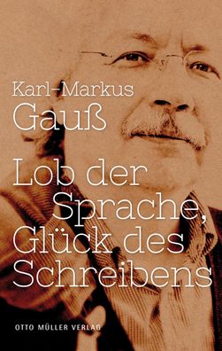 Lob der Sprache, Gl?ck des Schreibens, Karl-Markus Gau?