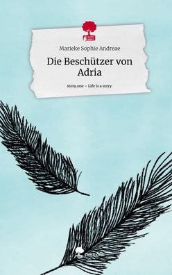 Die Besch?tzer von Adria. Life is a Story - story. one, Marieke Sophie Andre ...