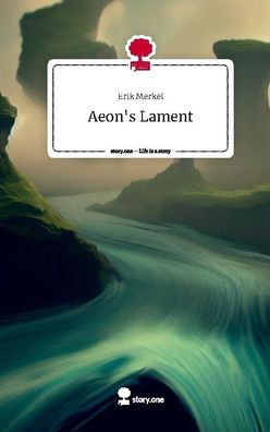Aeon's Lament. Life is a Story - story. one, Erik Merkel