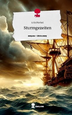 Sturmgezeiten. Life is a Story - story. one, Erik Merkel