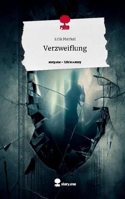 Verzweiflung. Life is a Story - story. one, Erik Merkel