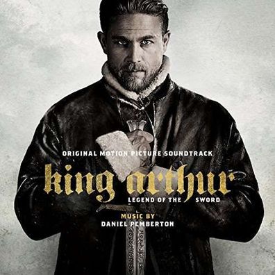 Daniel Pemberton: Filmmusik: King Arthur: Legend Of The Sword (Original Motion ...