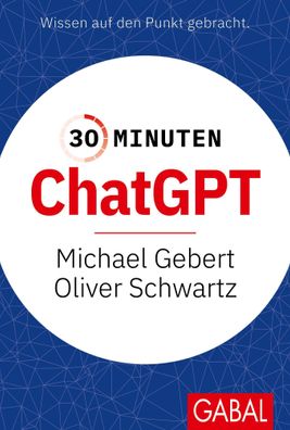 30 Minuten ChatGPT, Michael Gebert