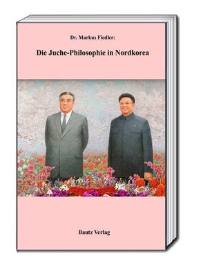 Die Juche-Philosophie in Nordkorea, Markus Fiedler
