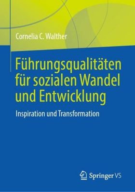 F?hrungsqualit?ten f?r sozialen Wandel und Entwicklung, Cornelia C. Walther