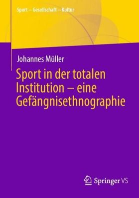 Sport in der totalen Institution ? eine Gef?ngnisethnographie, Johannes M?l ...