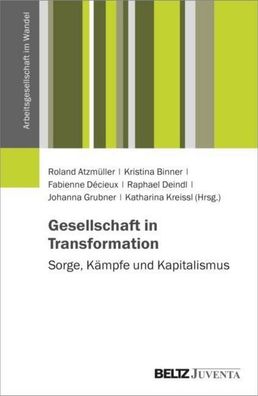 Gesellschaft in Transformation: Sorge, K?mpfe und Kapitalismus, Roland Atzm ...