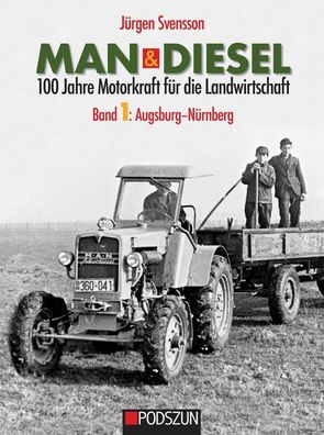 MAN & Diesel 100 Jahre Motorkraft f?r die Landwirtschaft Band 1: Augsburg-N ...