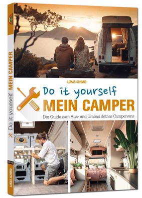 Mein Camper - Der Guide zum Selbstausbau, Lukas Schmid