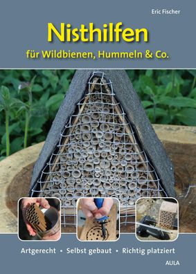 Nisthilfen f?r Wildbienen, Hummeln & Co., Eric Fischer