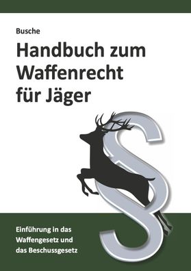 Handbuch zum Waffenrecht f?r J?ger, Andr? Busche