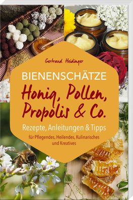 Bienensch?tze - Honig, Pollen, Propolis & Co., Gertraud Heidinger