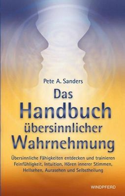 Das Handbuch ?bersinnlicher Wahrnehmung, Pete A. Sanders